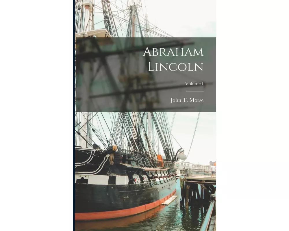 Abraham Lincoln; Volume I
