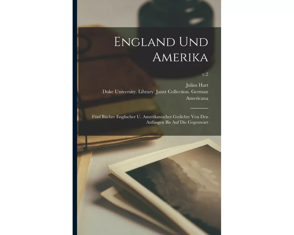 England Und Amerika: Fünf Bücher Englischer U. Amerikanischer Gedichte Von Den Anfängen Bis Auf Die Gegenwart; c.2