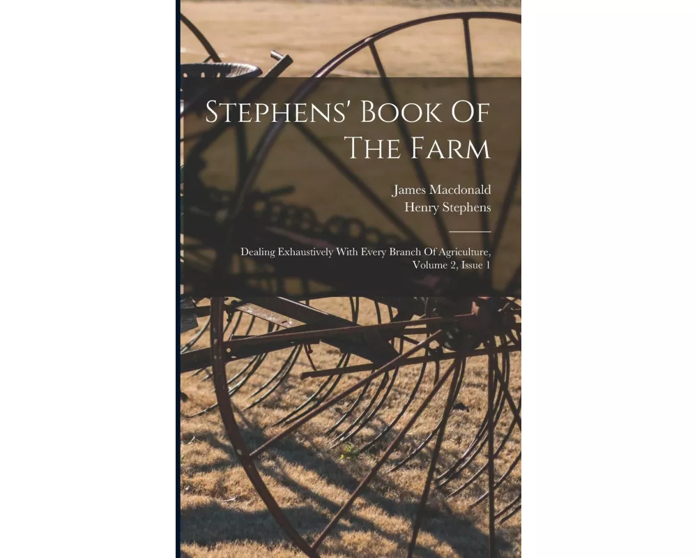 Stephens' Book Of The Farm: Dealing Exhaustively With Every Branch Of Agriculture, Volume 2, Issue 1