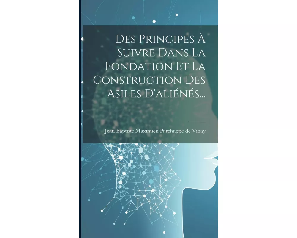 Des Principes À Suivre Dans La Fondation Et La Construction Des Asiles D'aliénés
