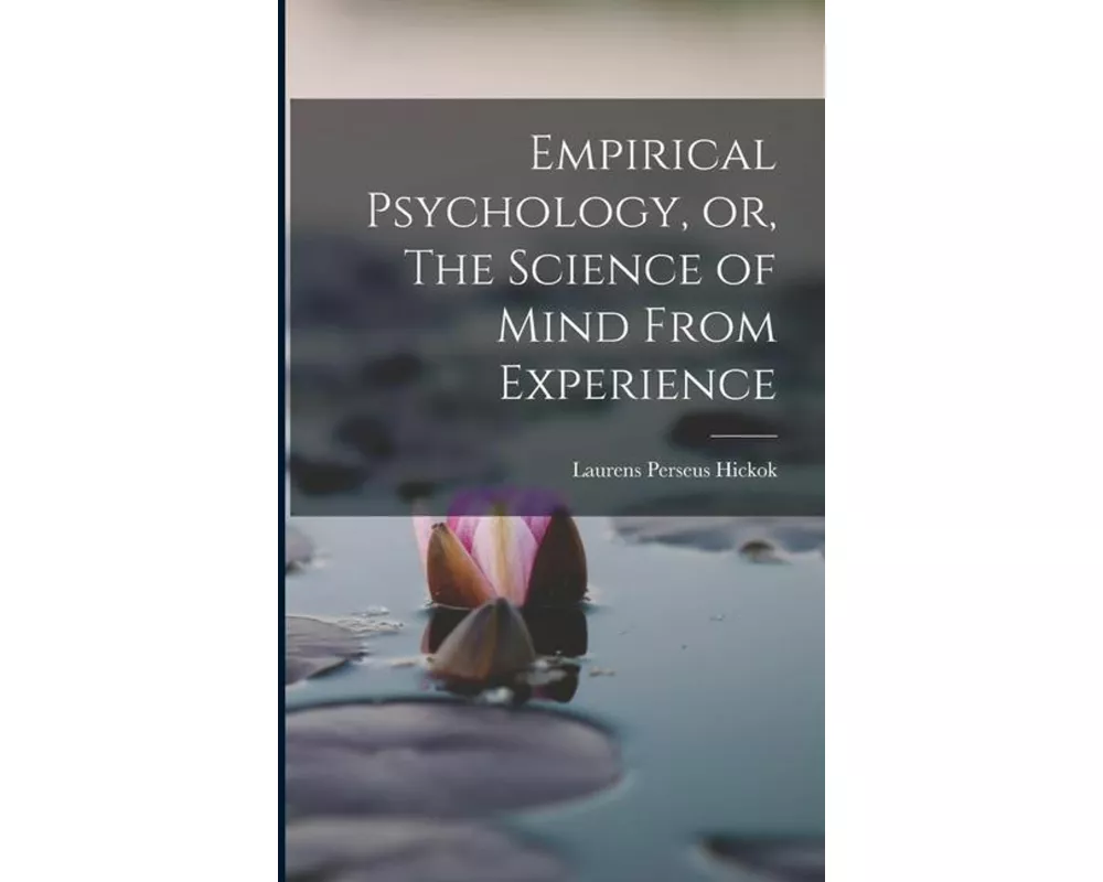 Empirical Psychology, or, The Science of Mind From Experience