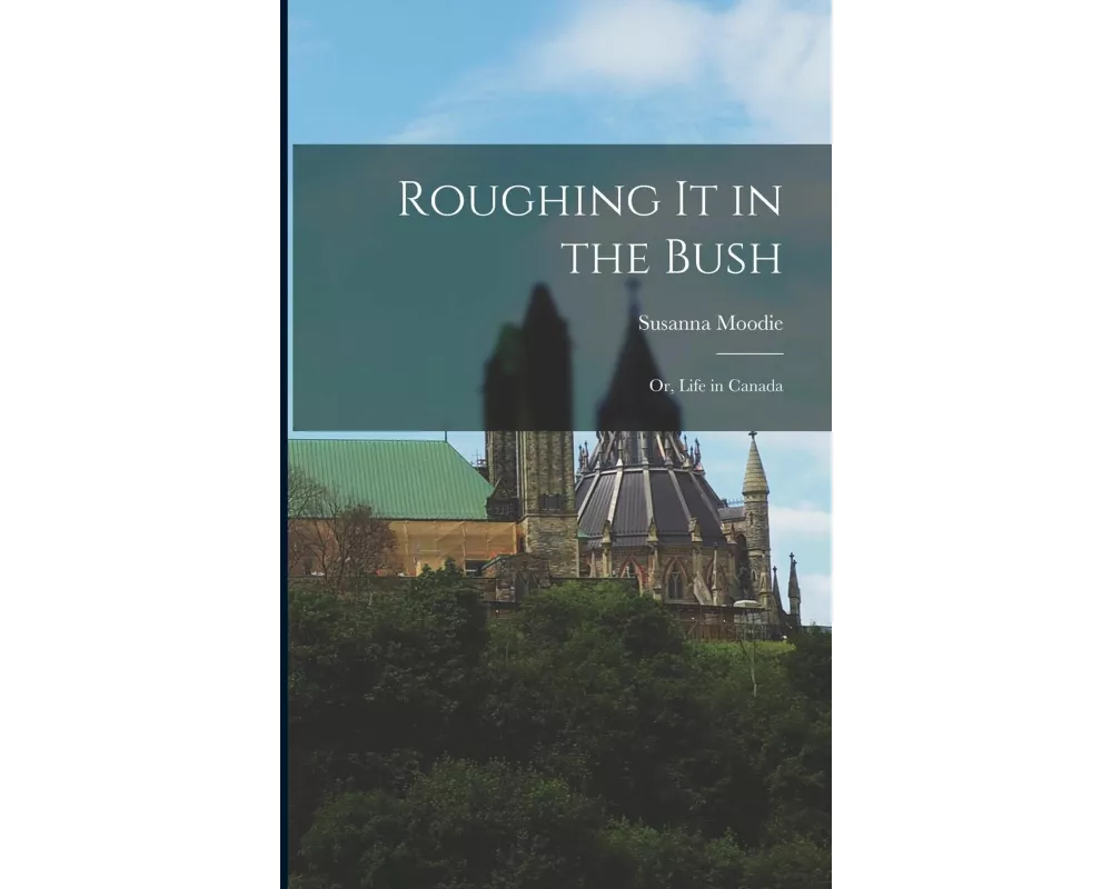 Roughing it in the Bush; or, Life in Canada