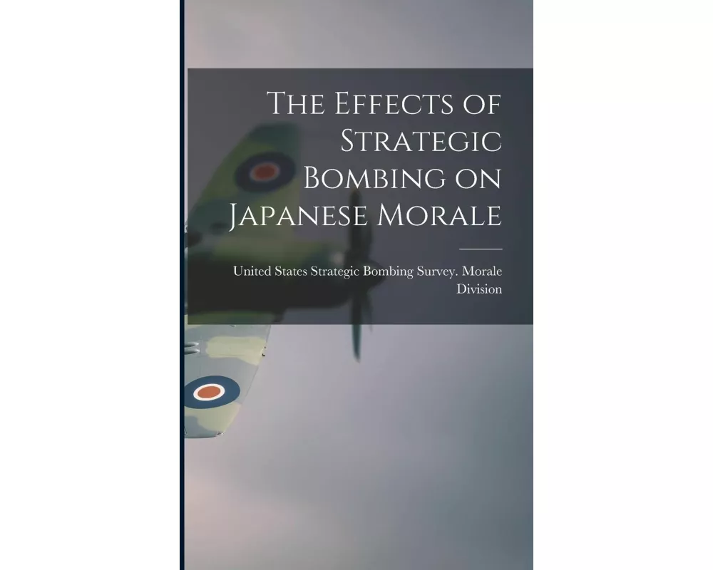 The Effects of Strategic Bombing on Japanese Morale