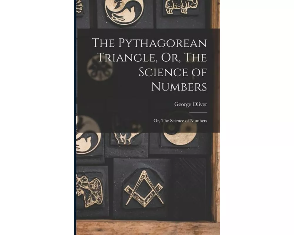 The Pythagorean Triangle, Or, The Science of Numbers: Or, The Science of Numbers