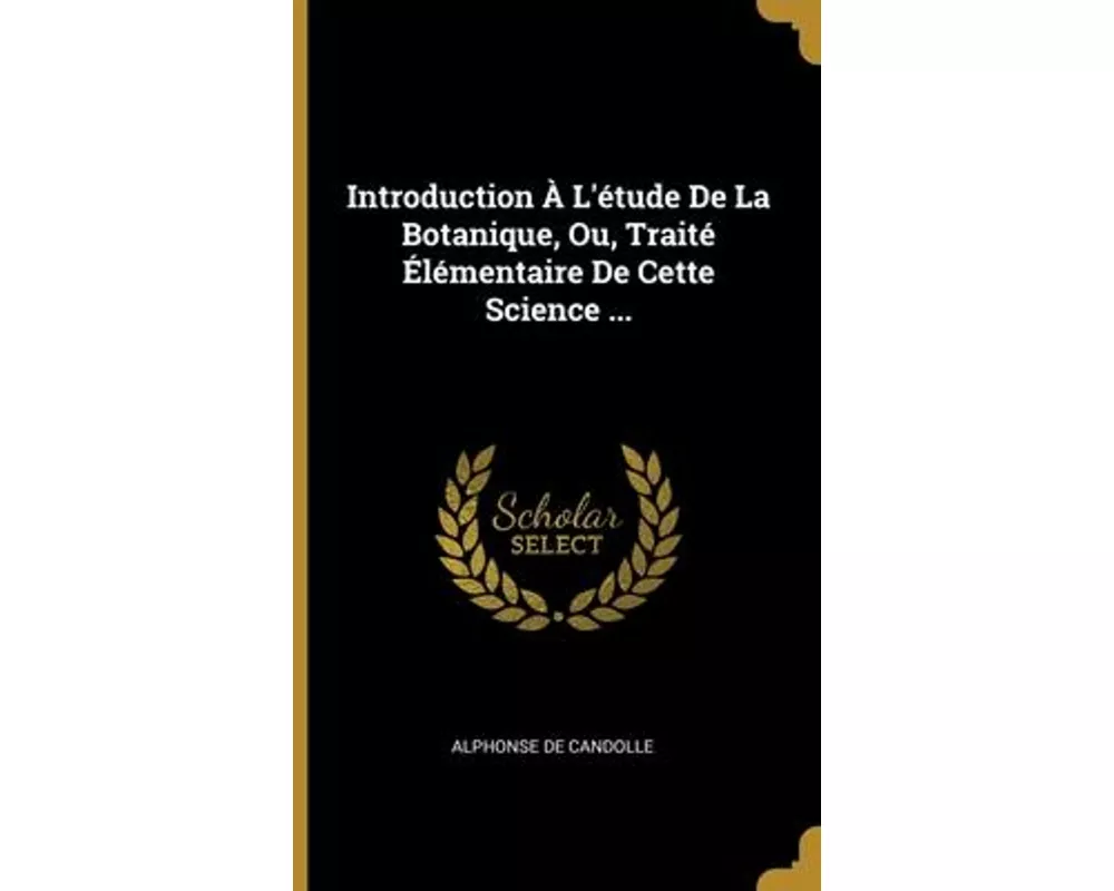 Introduction À L'étude De La Botanique, Ou, Traité Élémentaire De Cette Science