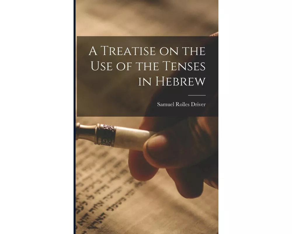 A Treatise on the Use of the Tenses in Hebrew