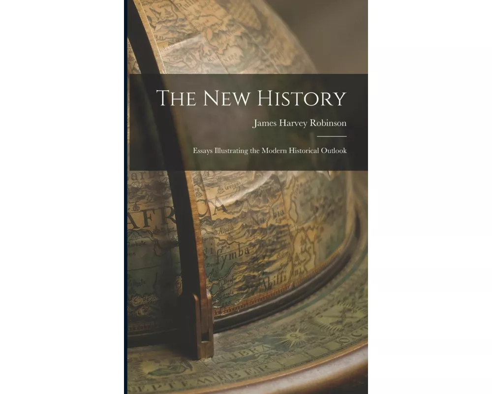 The New History: Essays Illustrating the Modern Historical Outlook