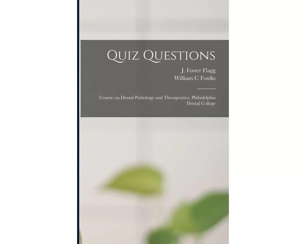 Quiz Questions: Course on Dental Pathology and Therapeutics, Philadelphia Dental College