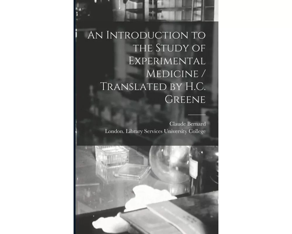 An Introduction to the Study of Experimental Medicine / Translated by H.C. Greene
