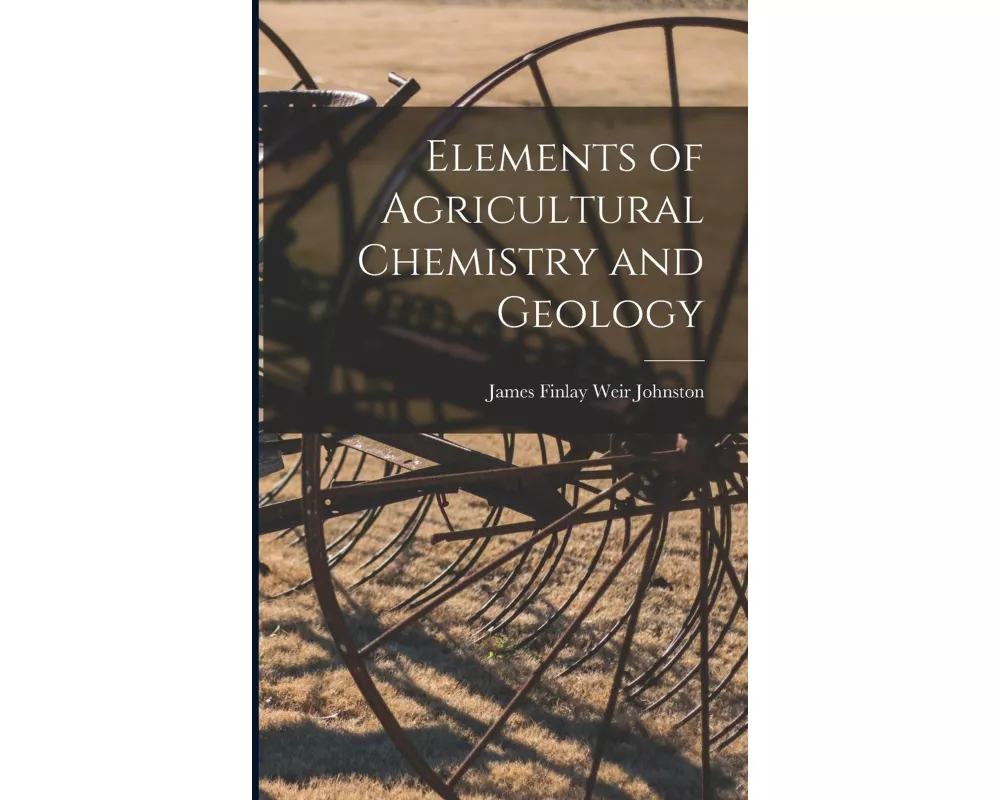 Elements of Agricultural Chemistry and Geology