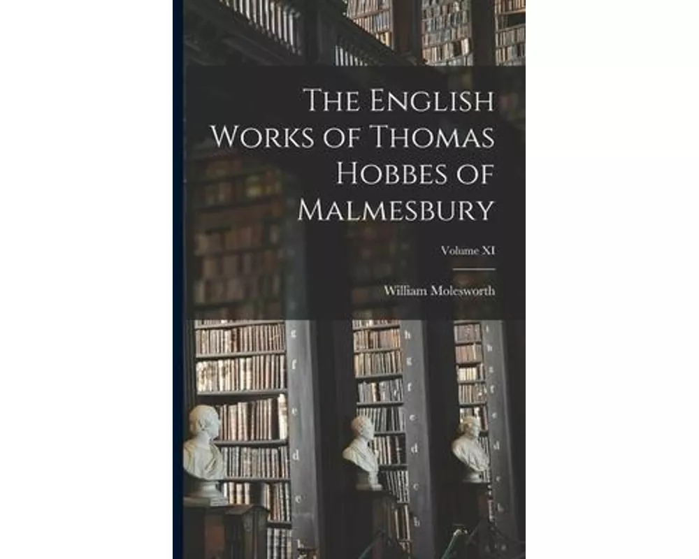 The English Works of Thomas Hobbes of Malmesbury; Volume XI