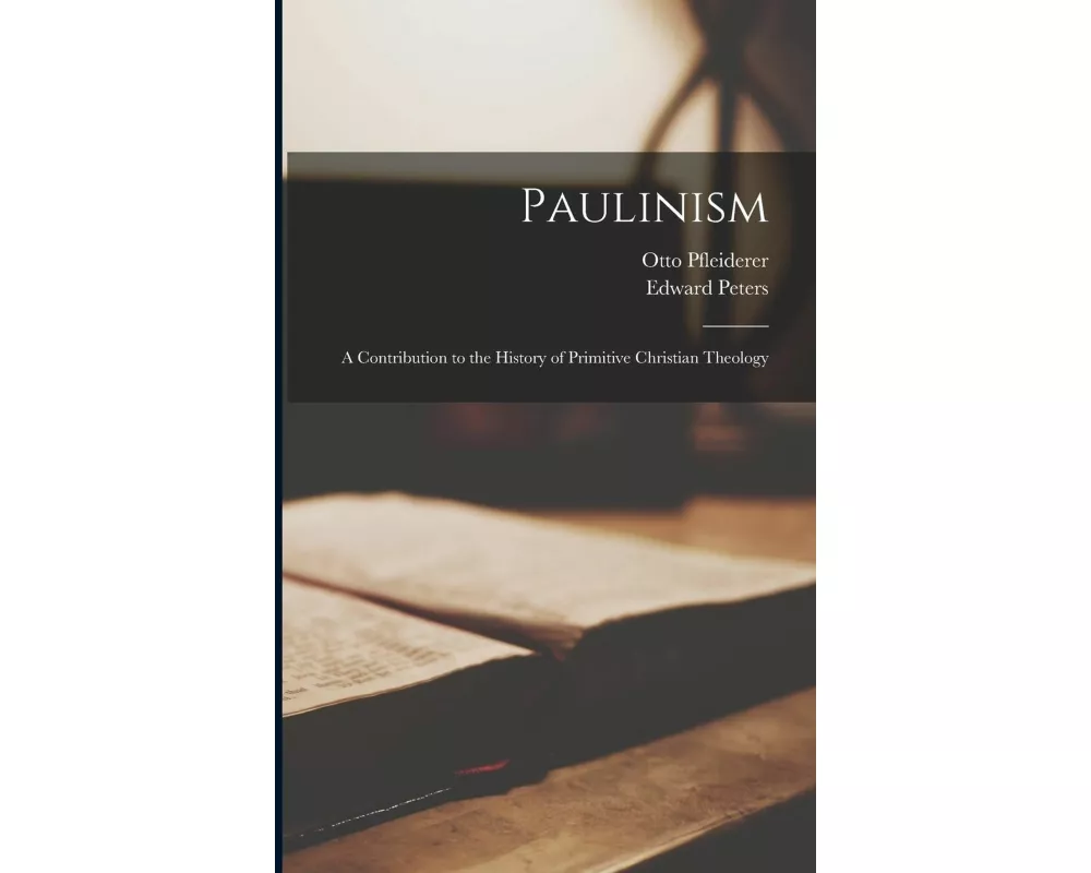 Paulinism; a Contribution to the History of Primitive Christian Theology