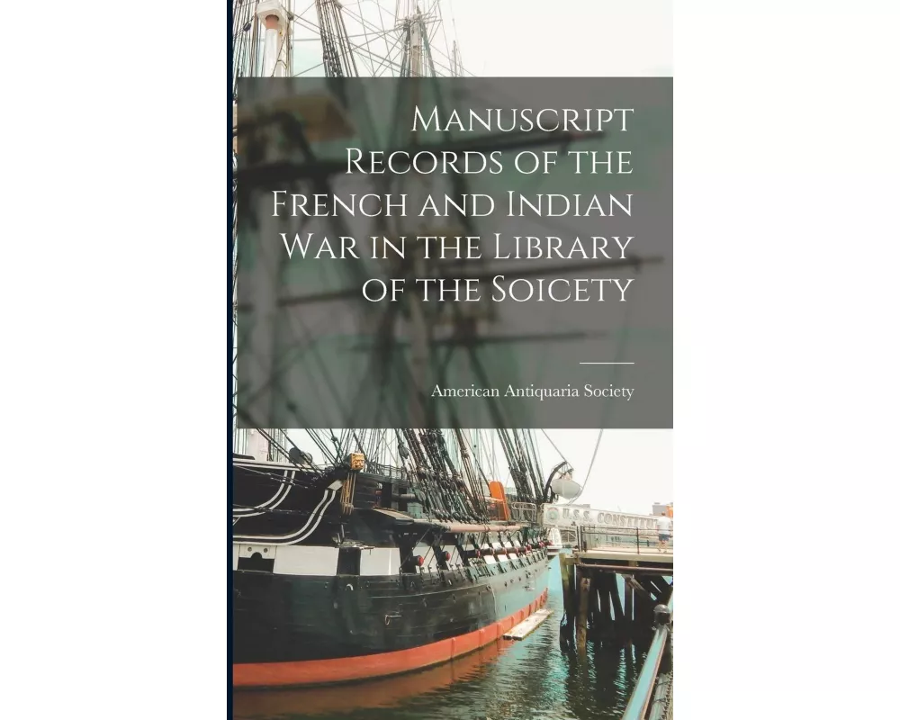Manuscript Records of the French and Indian War in the Library of the Soicety