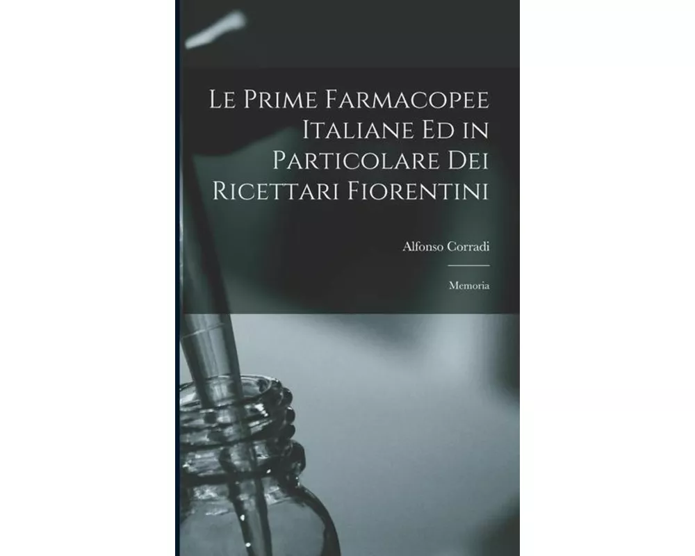 Le Prime Farmacopee Italiane ed in Particolare dei Ricettari Fiorentini: Memoria