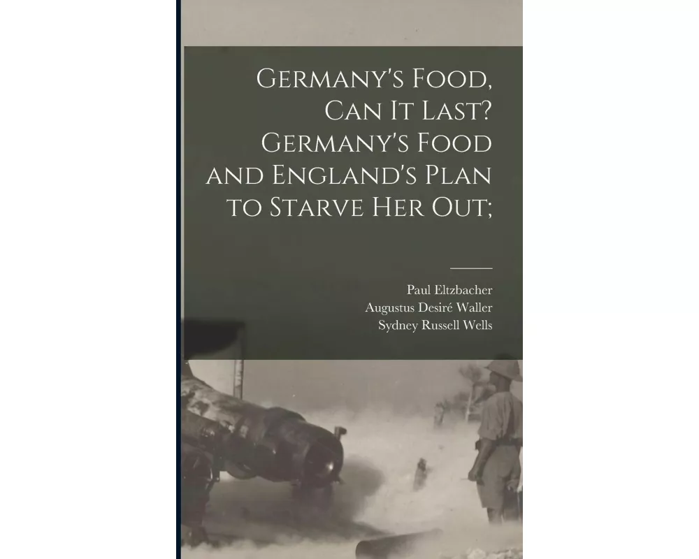 Germany's Food, Can It Last? Germany's Food and England's Plan to Starve Her Out