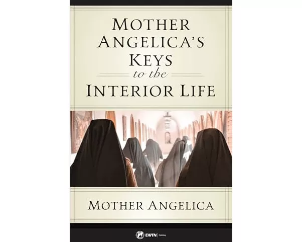 Mother Angelica's Keys to the Interior Life