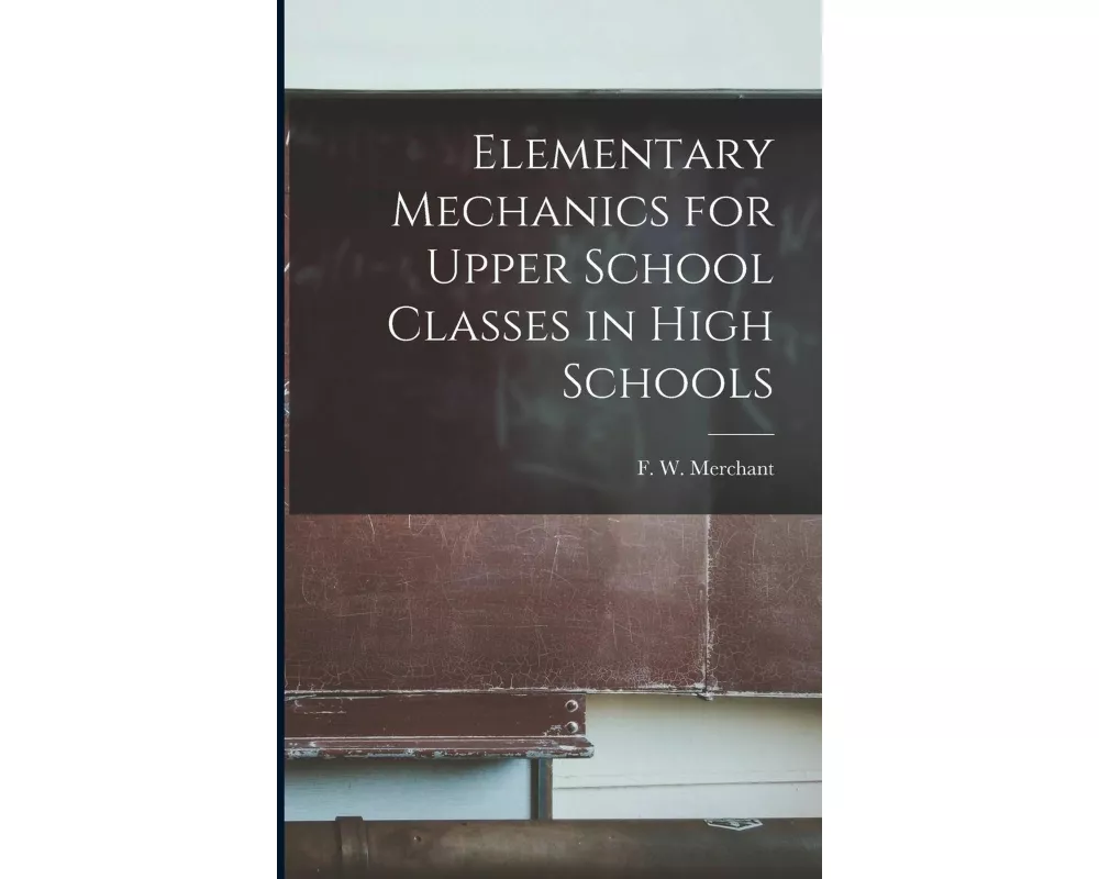 Elementary Mechanics for Upper School Classes in High Schools [microform]