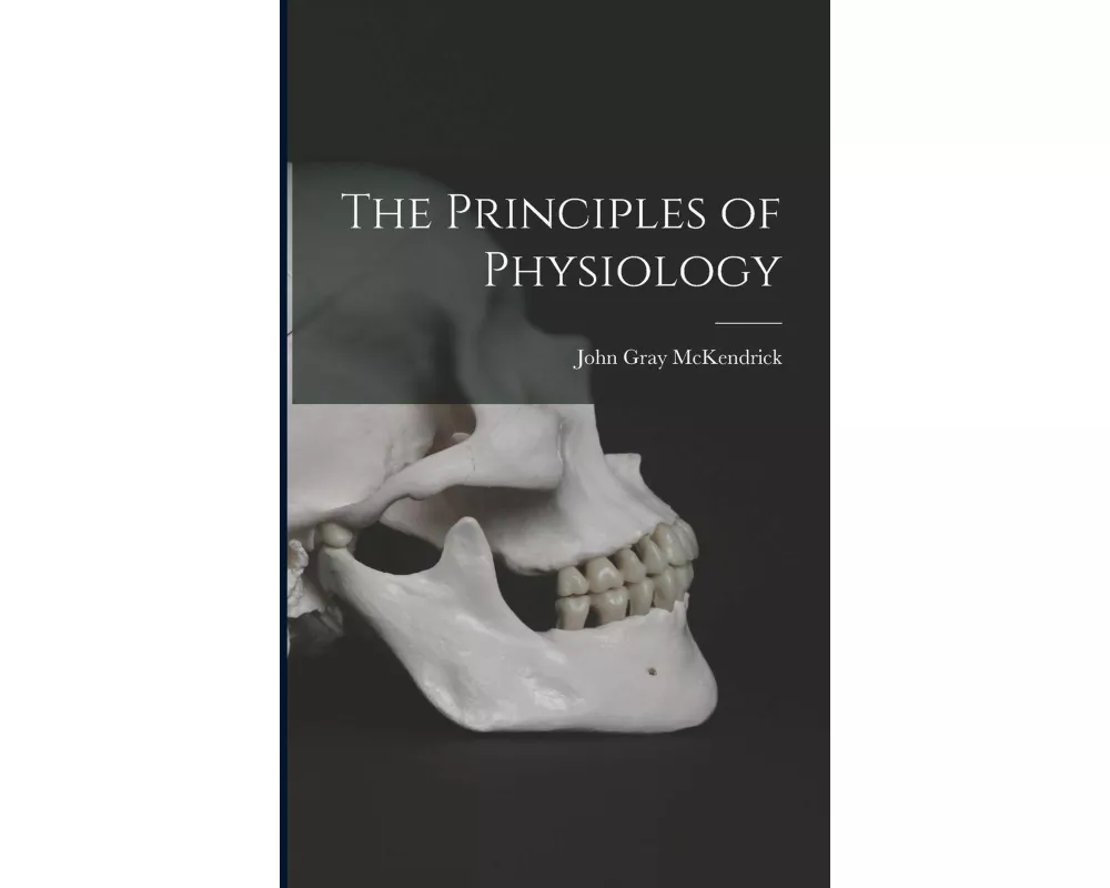 The Principles of Physiology [microform]