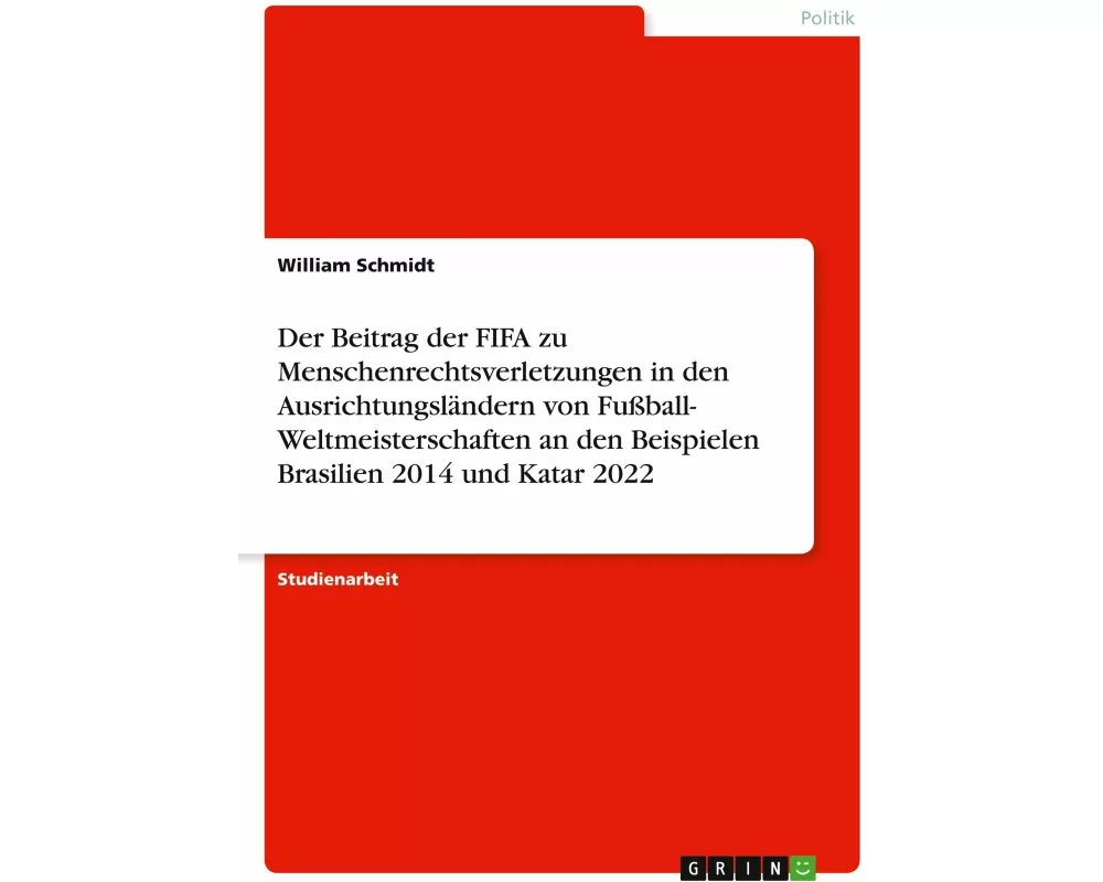 Der Beitrag der FIFA zu Menschenrechtsverletzungen in den Ausrichtungsländern von Fußball- Weltmeisterschaften an den Beispielen Brasilien 2014 und Ka