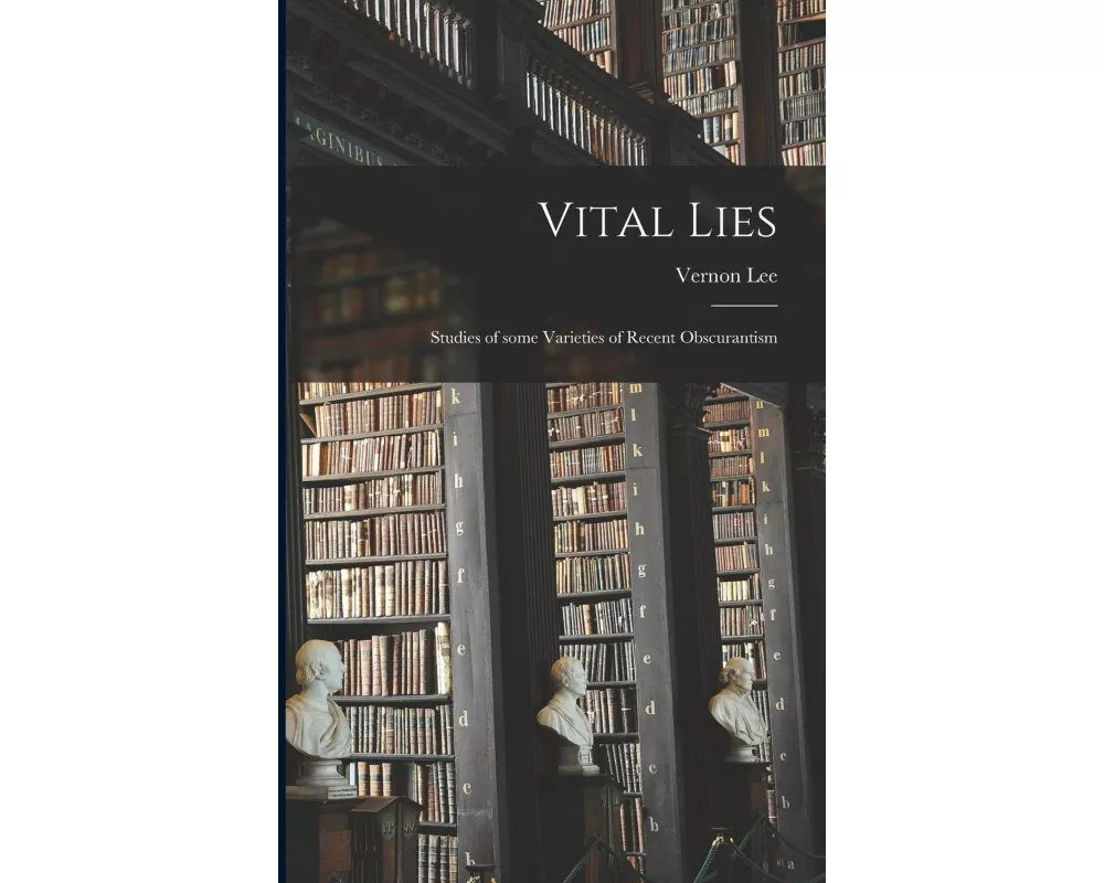 Vital Lies [microform]; Studies of Some Varieties of Recent Obscurantism