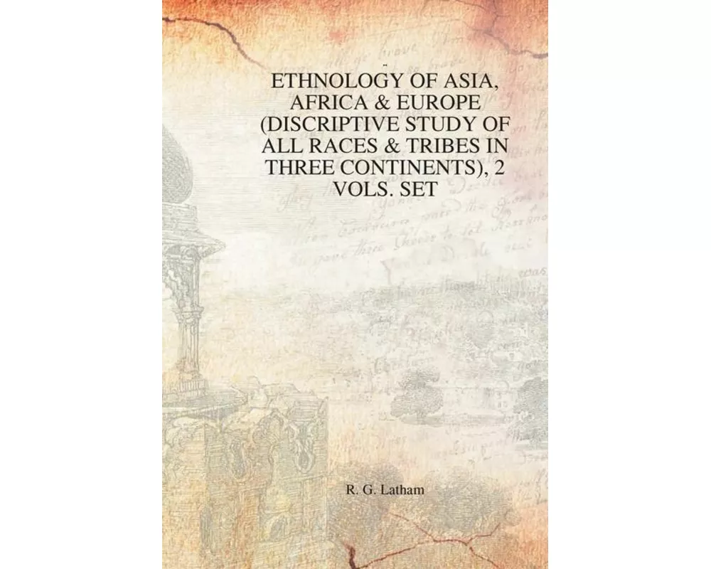 Ethnology of Asia, Africa & Europe (Discriptive Study of All Races & Tribes In three Continents), 1st Vol