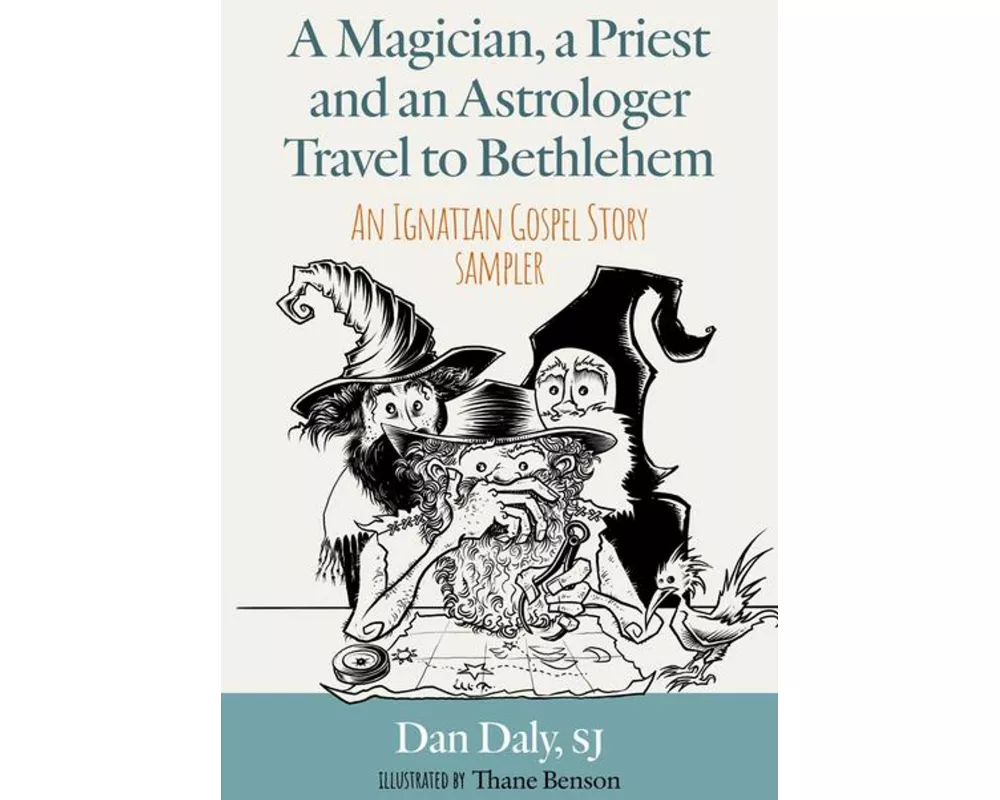 A Magician, a Priest and an Astrologer Walk to Bethlehem: An Ignatian Gospel Story Sampler