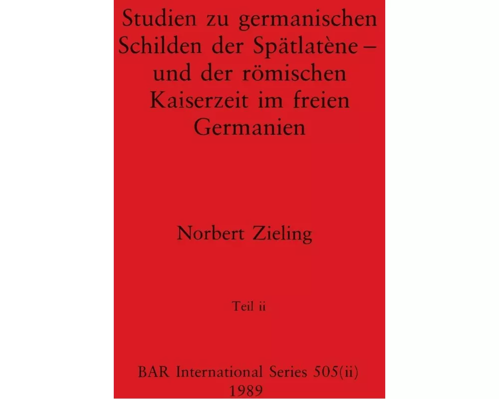 Studien zu germanischen Schilden der Spätlatène - und der römischen Kaiserzeit im freien Germanien, Teil ii