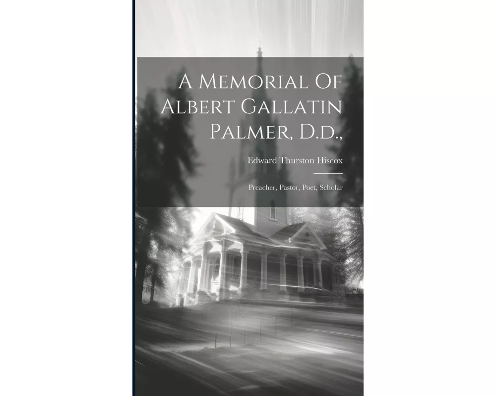 A Memorial Of Albert Gallatin Palmer, D.d