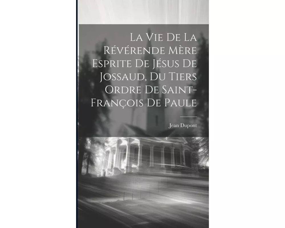 La Vie De La Révérende Mère Esprite De Jésus De Jossaud, Du Tiers Ordre De Saint-françois De Paule