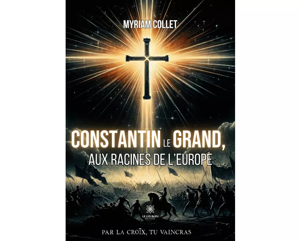 Constantin le Grand, aux racines de l'Europe