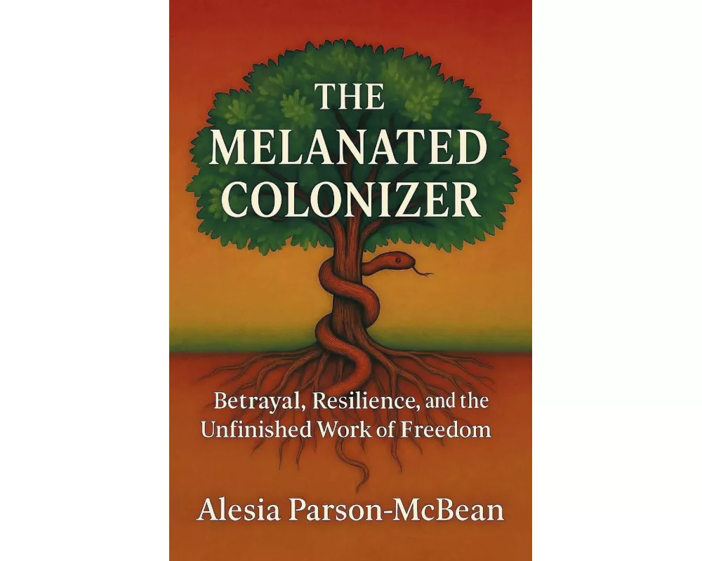 The Melanated Colonizer, Betrayal, Resilience, and the Unfinished Work of Freedom