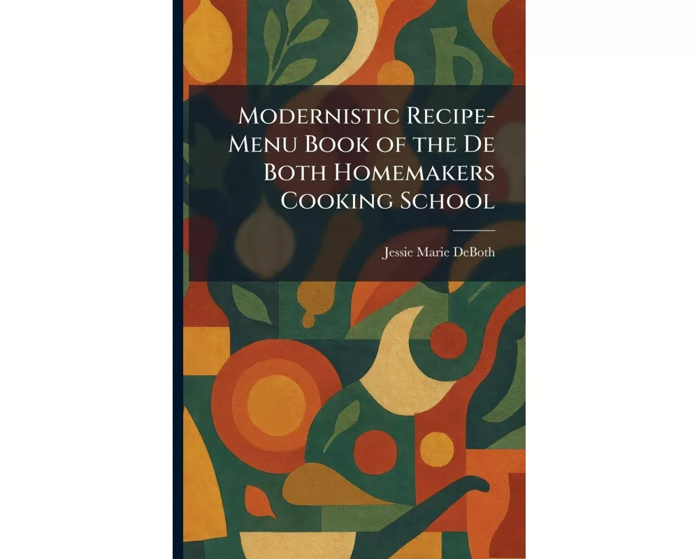 Modernistic Recipe-Menu Book of the De Both Homemakers Cooking School