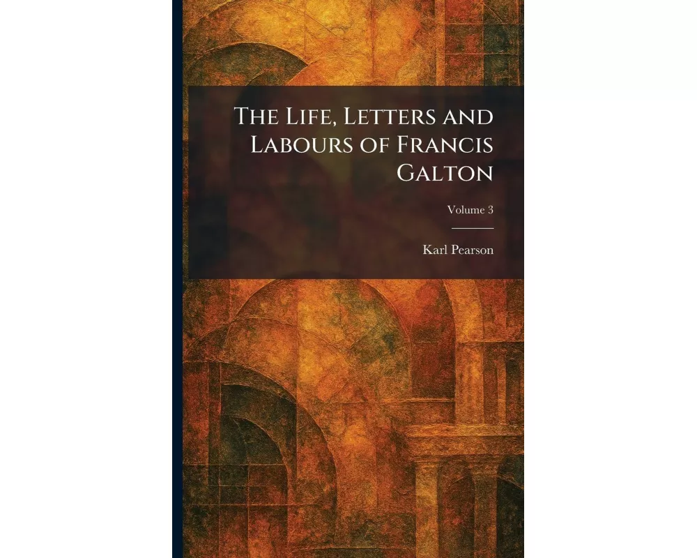 The Life, Letters and Labours of Francis Galton