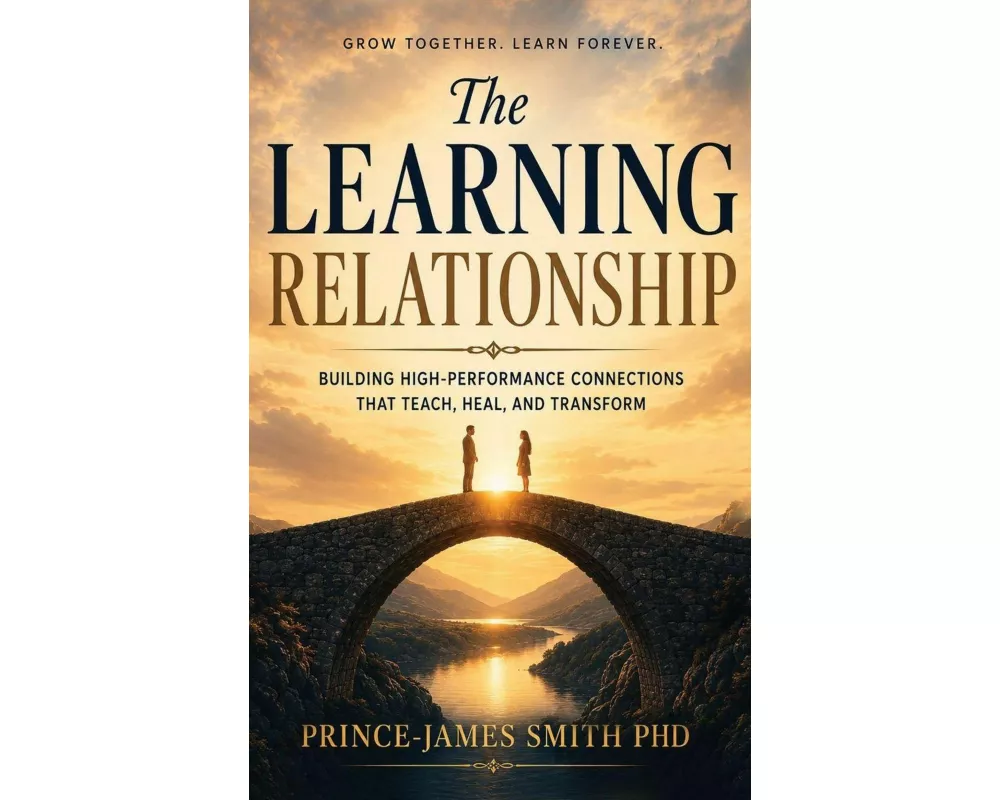 THE LEARNING RELATIONSHIP Grow Together Learn Forever