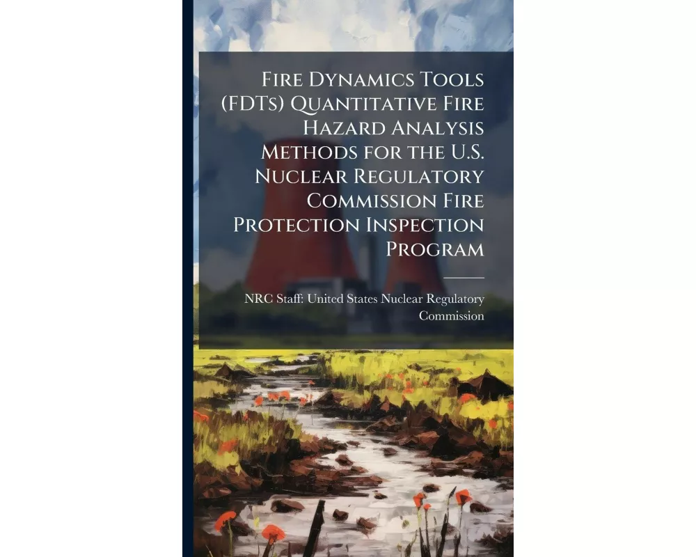 Fire Dynamics Tools (FDTs) Quantitative Fire Hazard Analysis Methods for the U.S. Nuclear Regulatory Commission Fire Protection Inspection Program