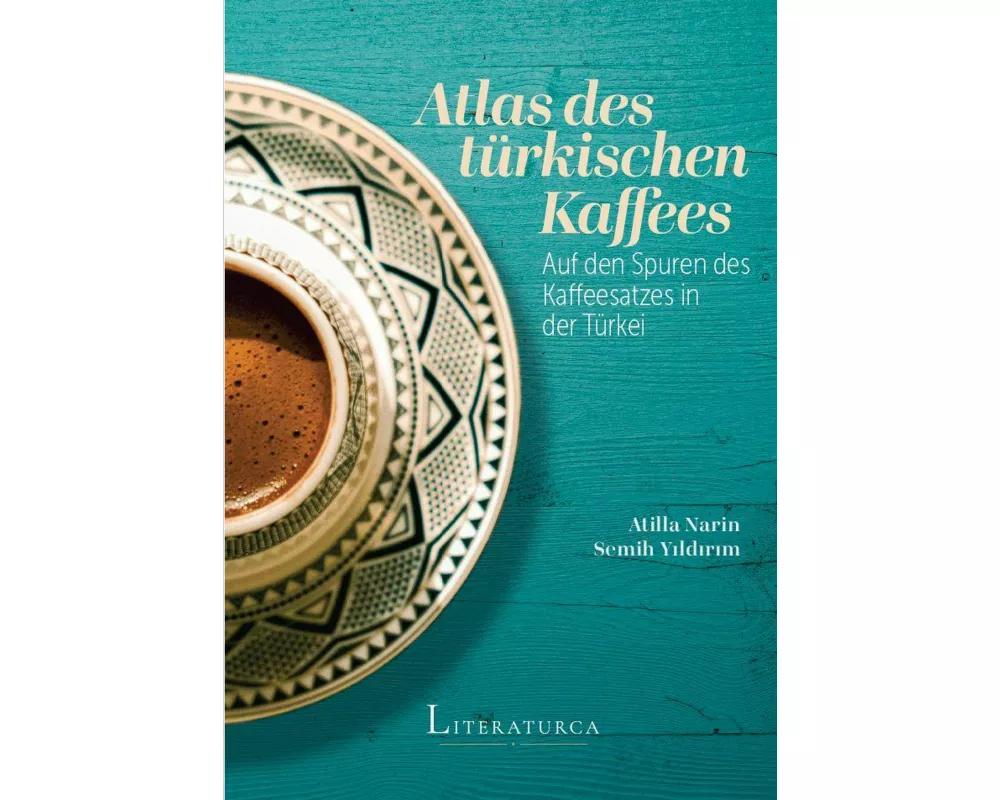 Atlas des türkischen Kaffees: Auf den Spuren des Kaffeesatzes in der Türkei