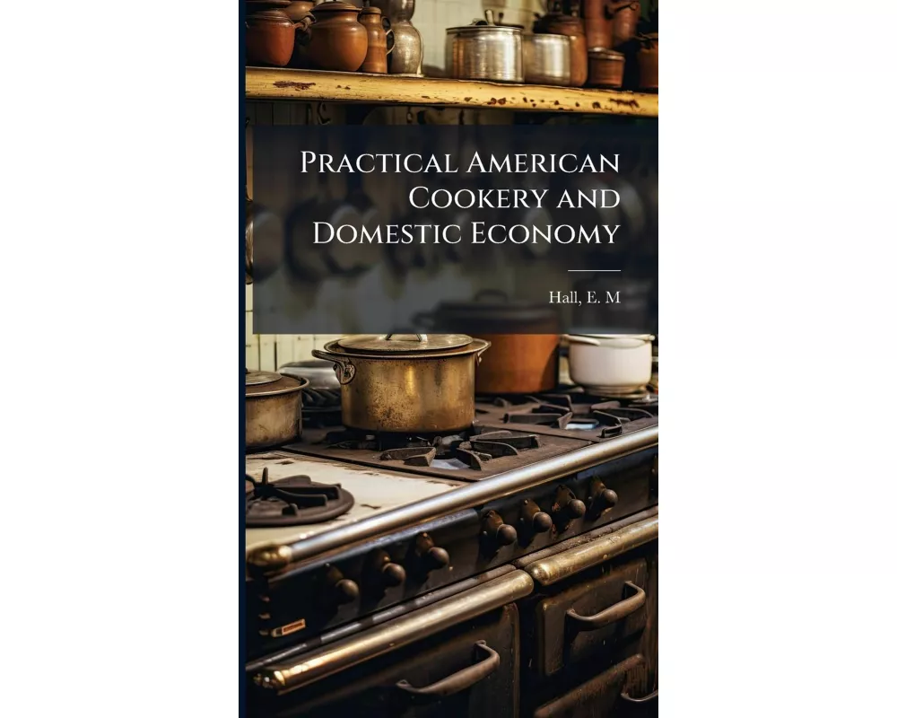 Practical American Cookery and Domestic Economy