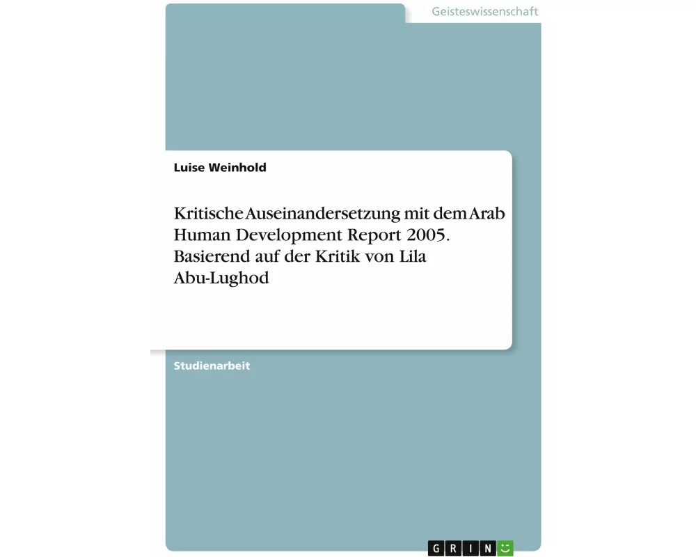 Kritische Auseinandersetzung mit dem Arab Human Development Report 2005. Basierend auf der Kritik von Lila Abu-Lughod