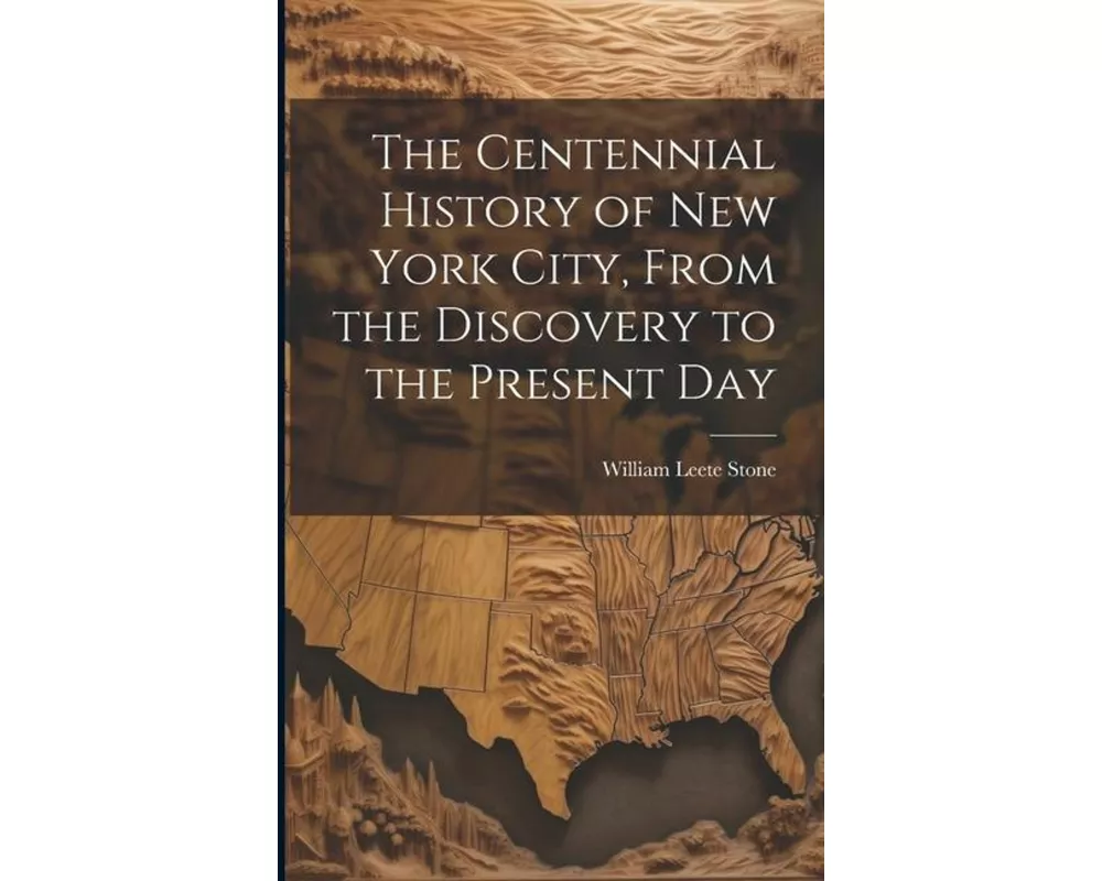 The Centennial History of New York City, From the Discovery to the Present Day
