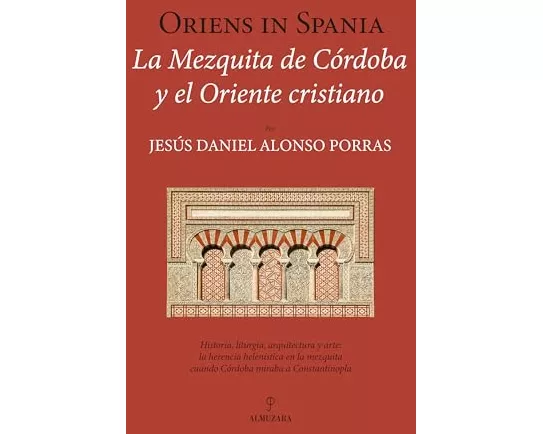 Oriens in Spania. La Mezquita de Cordoba Y El Oriente Cristiano