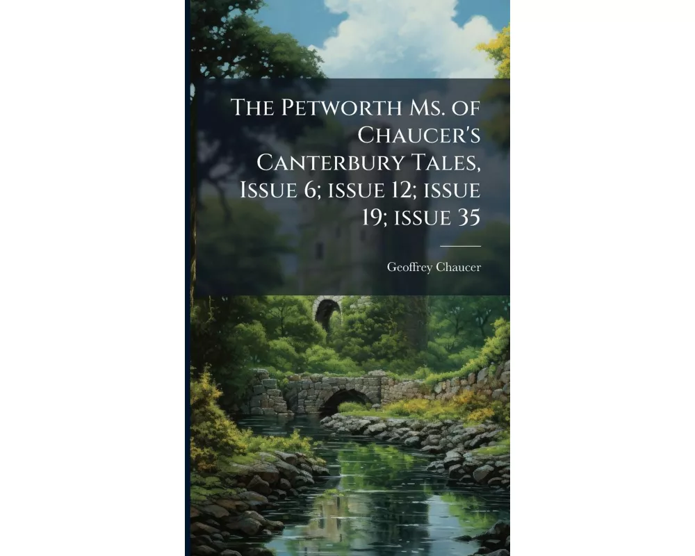 The Petworth Ms. of Chaucer's Canterbury Tales, Issue 6; issue 12; issue 19; issue 35
