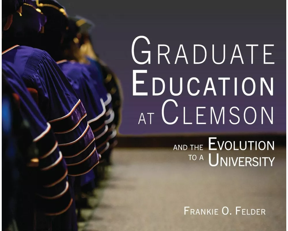 Graduate Education at Clemson and the Evolution to a University