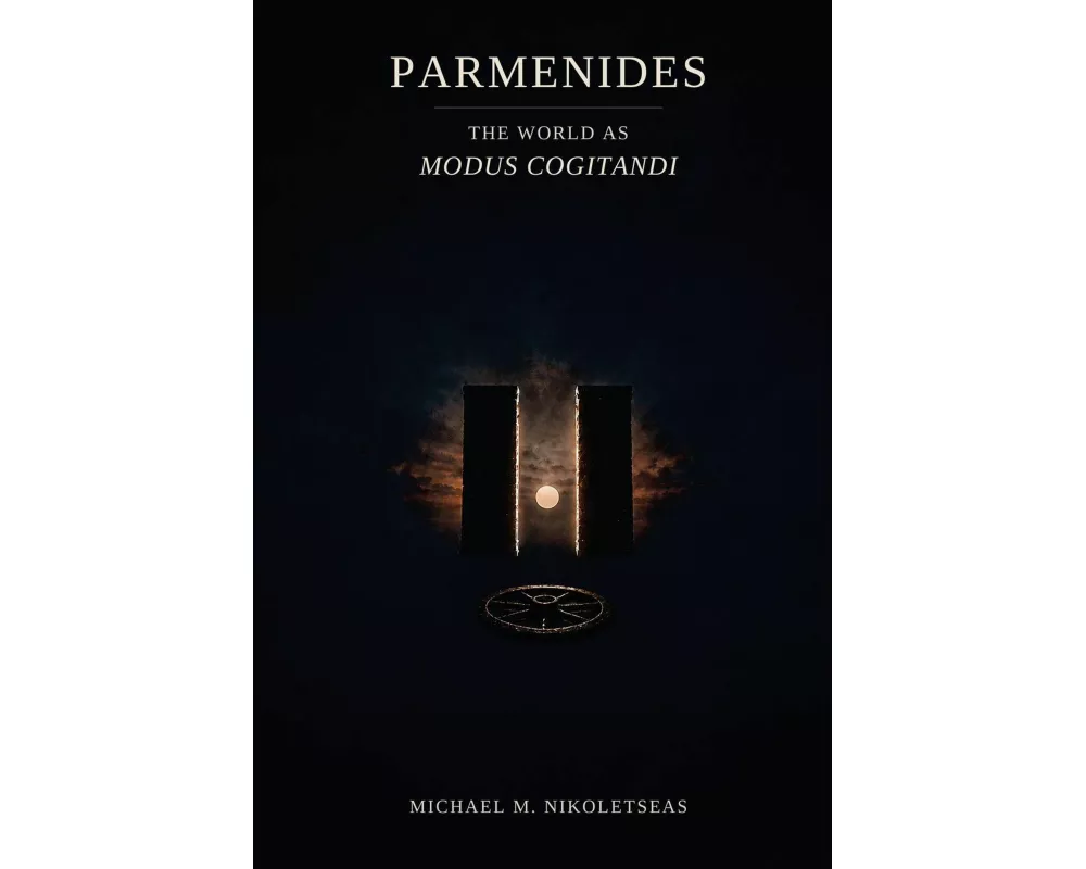 Parmenides The World as Modus Cogitandi