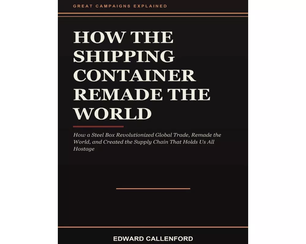 How the Shipping Container Remade the World