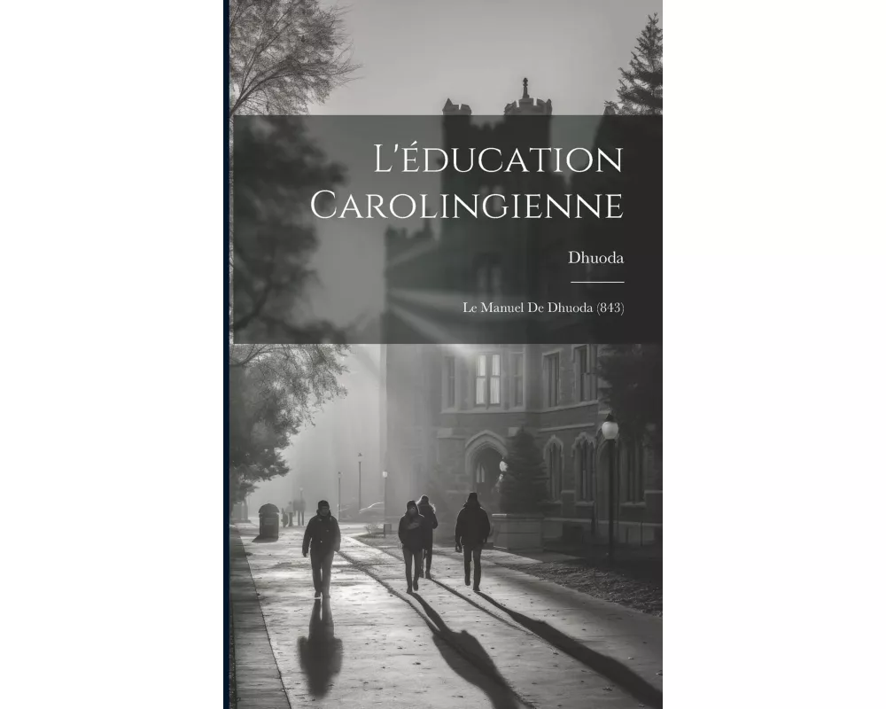 L'éducation Carolingienne: Le Manuel De Dhuoda (843)