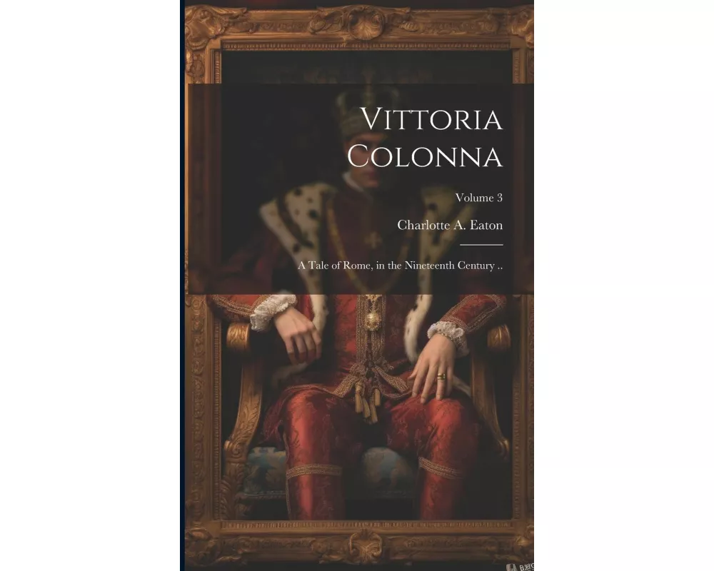 Vittoria Colonna: A Tale of Rome, in the Nineteenth Century ..; Volume 3