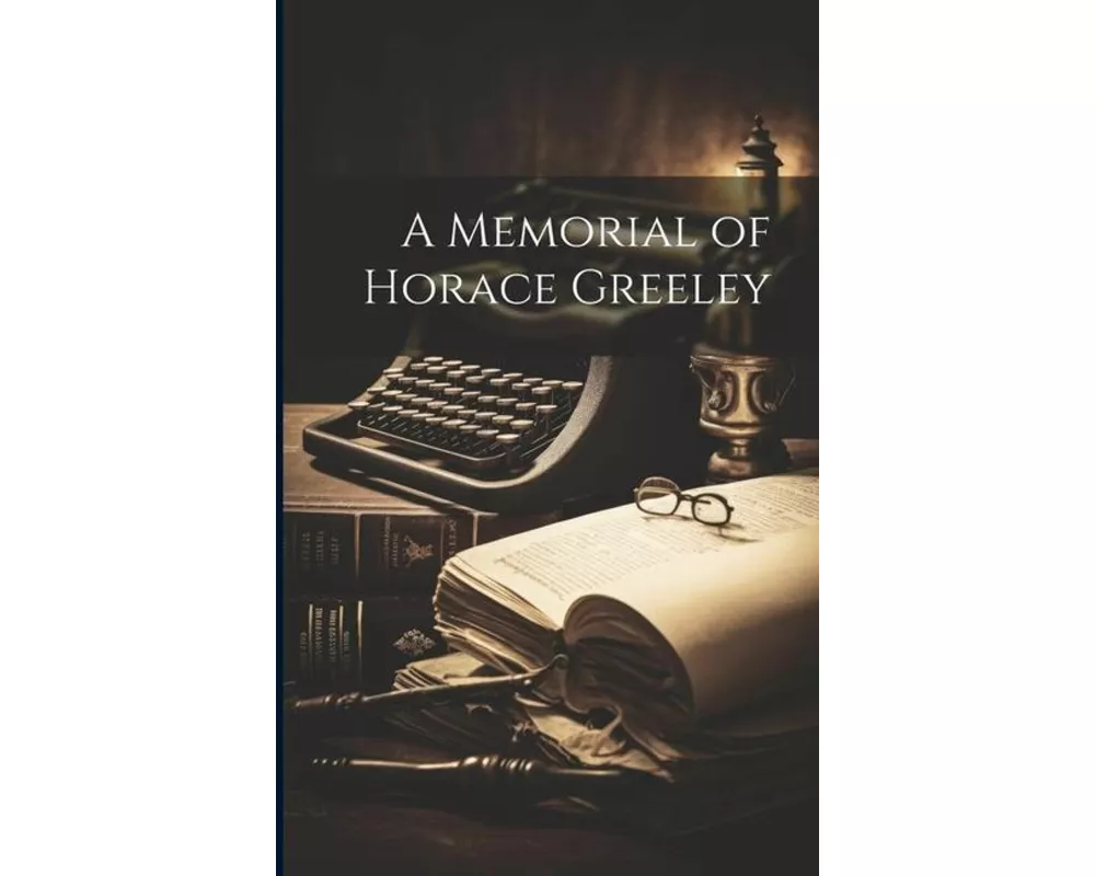 A Memorial of Horace Greeley
