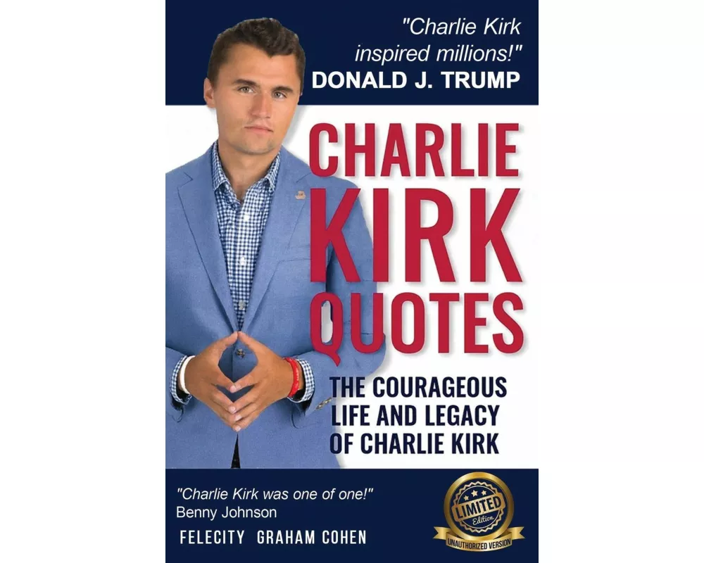 CHARLIE KIRK QUOTES The Courageous Life and Legacy of Charlie Kirk Founder, Turning Point USA the Unauthorized Version