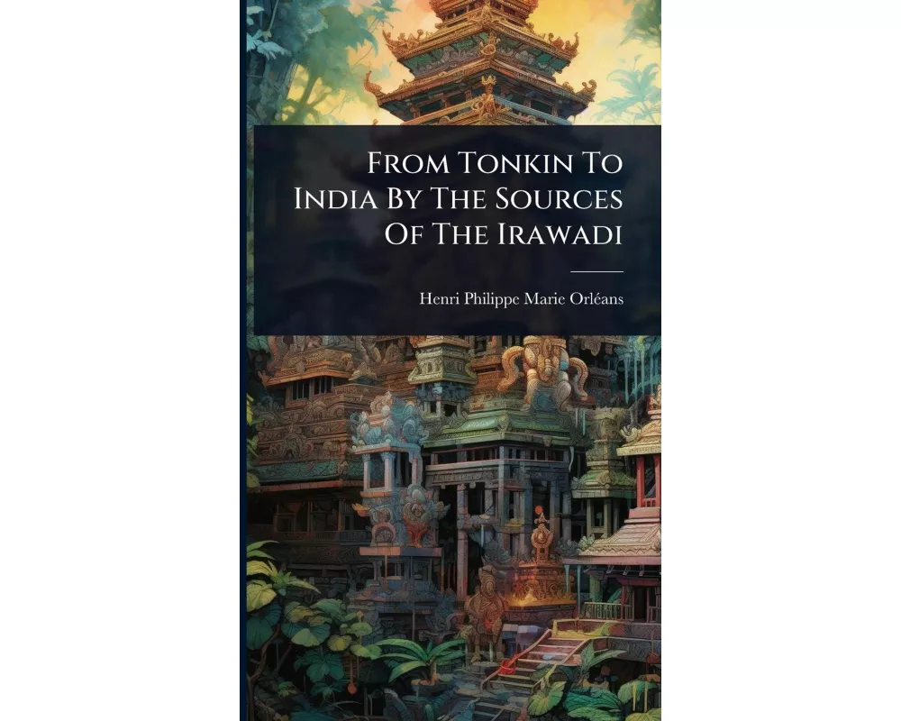 From Tonkin To India By The Sources Of The Irawadi