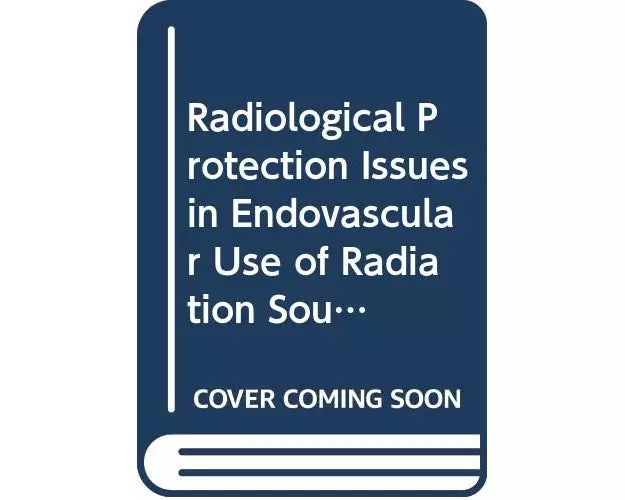 Radiological Protection Issues in Endovascular Use of Radiation Sources
